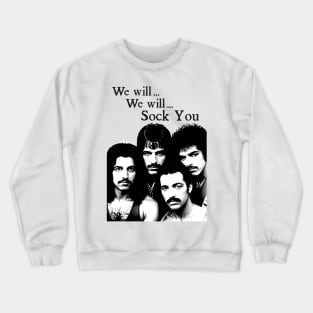 We will SOCK YOU Classic Rock Band Cursed Music Tee PARODY Retro Off Brand Crewneck Sweatshirt